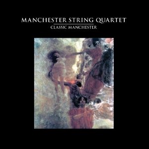 Manchester String Quartet · Classic Manchester (CD) (2015)
