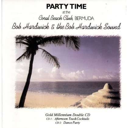 Cover for Bob Hardwick · Party Time at Coral Beach Club Bermuda (CD) (2005)