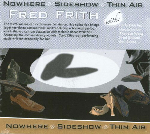 Nowhere. Sideshow. Thin Air - Fred Frith - Muzyka - RER - 0752725902120 - 24 listopada 2009