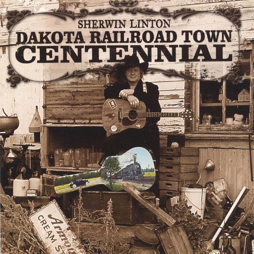 Cover for Sherwin Linton · Dakota Railroad Town Centennial (CD) (2005)
