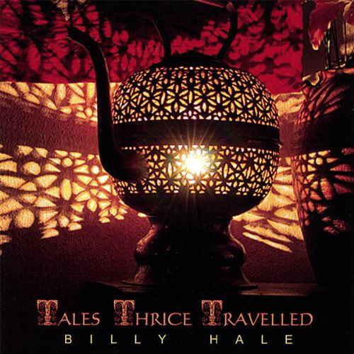 Cover for Billy Hale · Tales Thrice Travelled (CD) (2007)