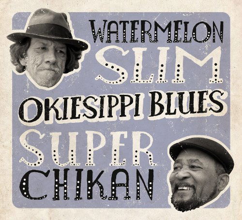 Okiesippi Blues - Watermelon Slim / Super Chikan - Musiikki - NORTHERN BLUES - 0809509006120 - tiistai 7. kesäkuuta 2011