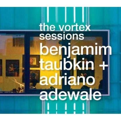 Cover for Taubkin,benjamim &amp; Adewale,adriano · Vortex Sessions (CD) (2013)