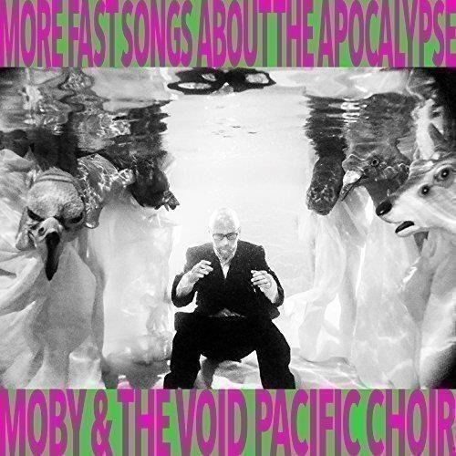 More Fast Songs About the Apocalypse - Moby & the Void Pacific Choir - Music - ALTERNATIVE - 0827590136120 - June 12, 2017