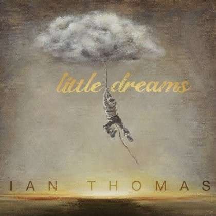 Cover for Ian Thomas · Little Dreams (CD) (2013)
