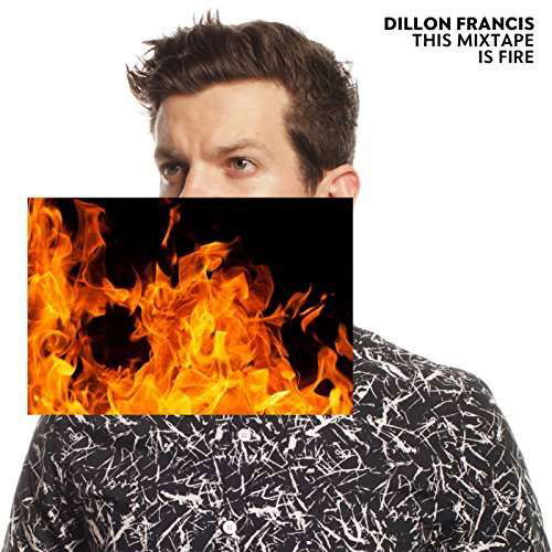 Cover for Dillon Francis · Francis, Dillon / Various - This Mixtape Is Fire (CD) [EP edition] (2016)