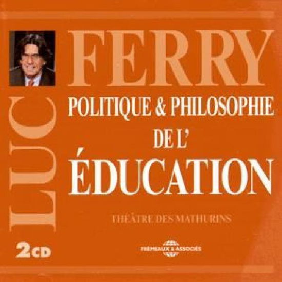 Politique & Philosophie De L'education - Luc Ferry - Music - FRE - 3561302560120 - July 1, 2015