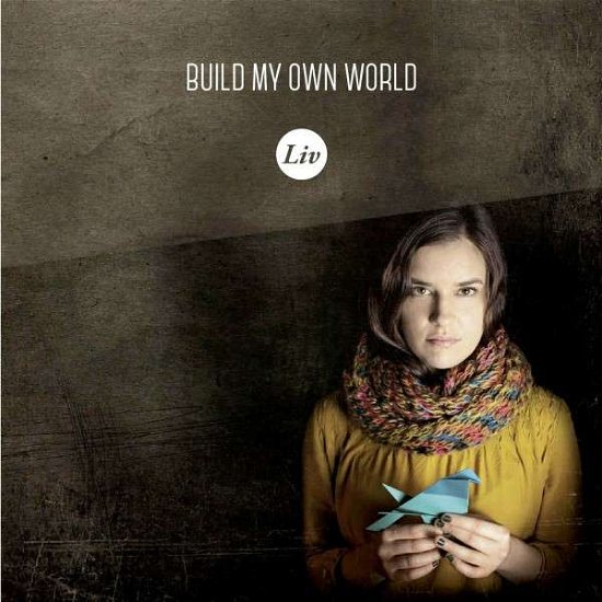 Cover for Liv · Build My Own World (CD) (2014)