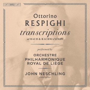 Cover for Orchestre Philharmonique R · Respighi: Transcriptions of Bach and Rachmaninov (CD) [Japan Import edition] (2021)