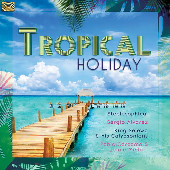 Tropical Holiday - Tropical Holiday / Various - Music - ARC MUSIC - 5019396280120 - July 27, 2018