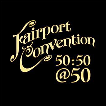 Fairport Convention 50:50@50 - Fairport Convention - Musik - MATTY GROOVES - 5051078953120 - 10. März 2017