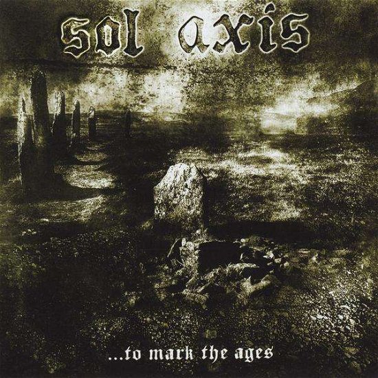 To Mark the Ages - Sol Axis - Music - SENTINEL STEEL - 5060179700120 - April 27, 2010