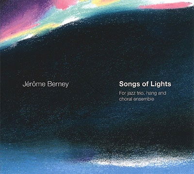 Cover for Jerome Berney · Songs Of Lights - For Jazz Trio, Hang And Choral Ensemble (CD) (2022)