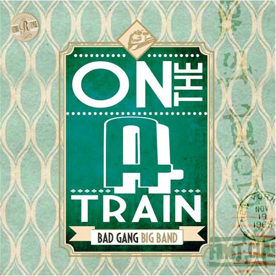 Cover for Bad Gang Big Band · Bad Gang Big Band - On The A Train (CD) (2014)