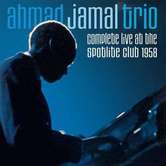 Cover for Ahmad Jamal Trio · Complete Live At The Spotlite Club 1958 (CD) (2018)