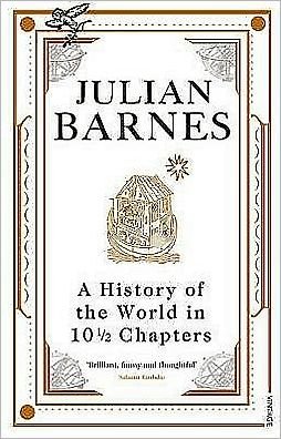A History of the World in 10 1/2 Chapters - Julian Barnes - Livros - Vintage Publishing - 9780099540120 - 6 de agosto de 2009