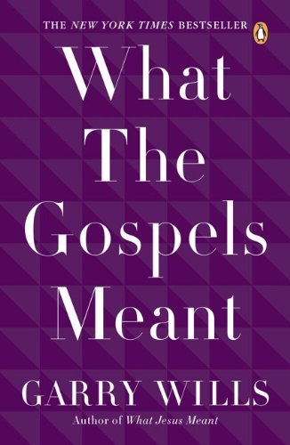 Cover for Garry Wills · What the Gospels Meant (Paperback Bog) [Reprint edition] (2009)