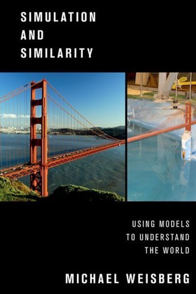 Cover for Weisberg, Michael (Department Chair and Professor, Department Chair and Professor, Department of Philosophy, University of Pennsylvania) · Simulation and Similarity: Using Models to Understand the World - Oxford Studies in Philosophy of Science (Paperback Bog) (2015)