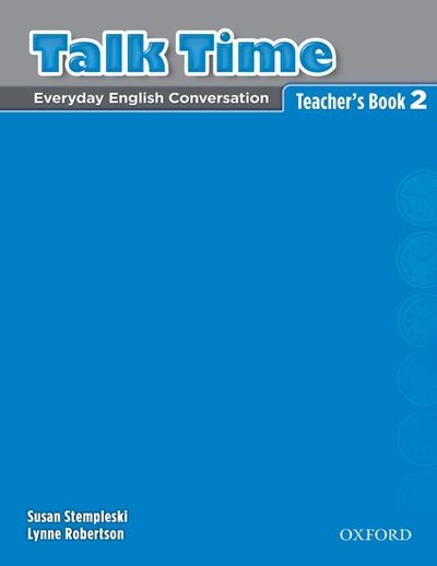 Talk Time 2: Teacher's Book - Talk Time 2 - Susan Stempleski - Books - Oxford University Press - 9780194382120 - February 15, 2007