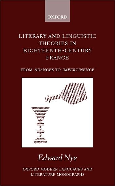 Cover for Nye, Edward (, University Lecturer in French, and Fellow of Lincoln College, Oxford) · Literary and Linguistic Theories in Eighteenth-Century France: From Nuances to Impertinence - Oxford Modern Languages and Literature Monographs (Hardcover Book) (2000)