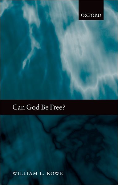 Cover for Rowe, William L. (, Purdue University, Indiana) · Can God Be Free? (Paperback Book) (2006)