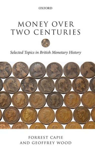 Cover for Capie, Forrest (Professor Emeritus, Cass Business School) · Money over Two Centuries: Selected Topics in British Monetary History (Inbunden Bok) (2012)