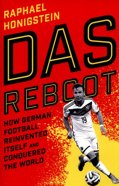Cover for Raphael Honigstein · Das Reboot: How German Football Reinvented Itself and Conquered the World (Hardcover bog) (2015)