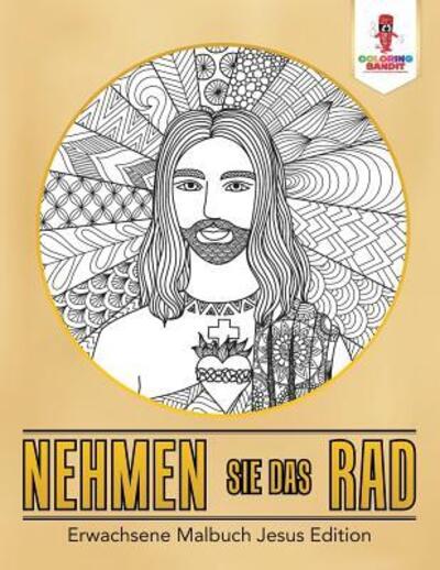 Cover for Coloring Bandit · Nehmen Sie das Rad : Erwachsene Malbuch Jesus Edition (Paperback Book) (2017)