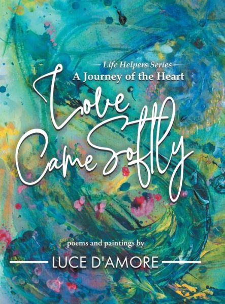 Cover for Luce D'Amore · Love Came Softly (Hardcover Book) (2019)