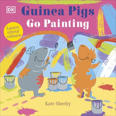 Cover for Kate Sheehy · Guinea Pigs Go Painting: Learn About Colours - The Guinea Pigs (Board book) (2023)