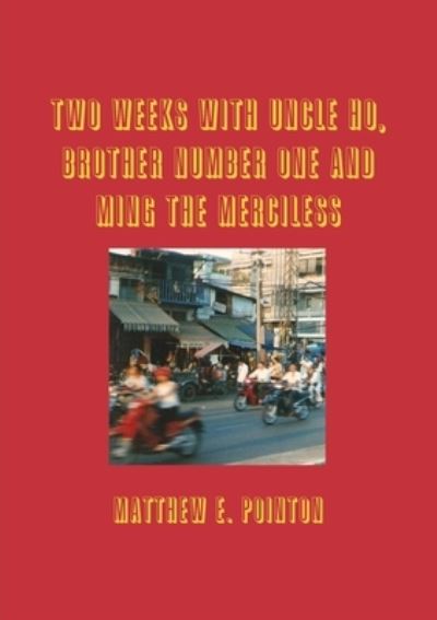 Cover for Matthew Pointon · Two Weeks with Uncle Ho, Brother Number One and Ming the Merciless (Book) (2017)