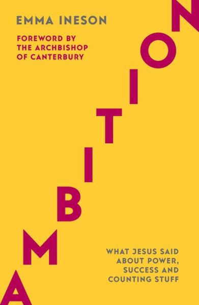 Ambition: What Jesus Said About Power, Success and Counting Stuff - Emma Ineson - Bücher - SPCK Publishing - 9780281080120 - 21. November 2019