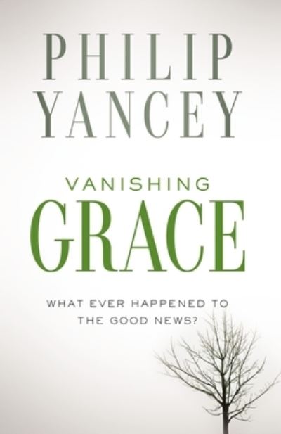 Cover for Yancey Philip Yancey · Vanishing Grace: What Ever Happened to the Good News? (Paperback Book) (2014)