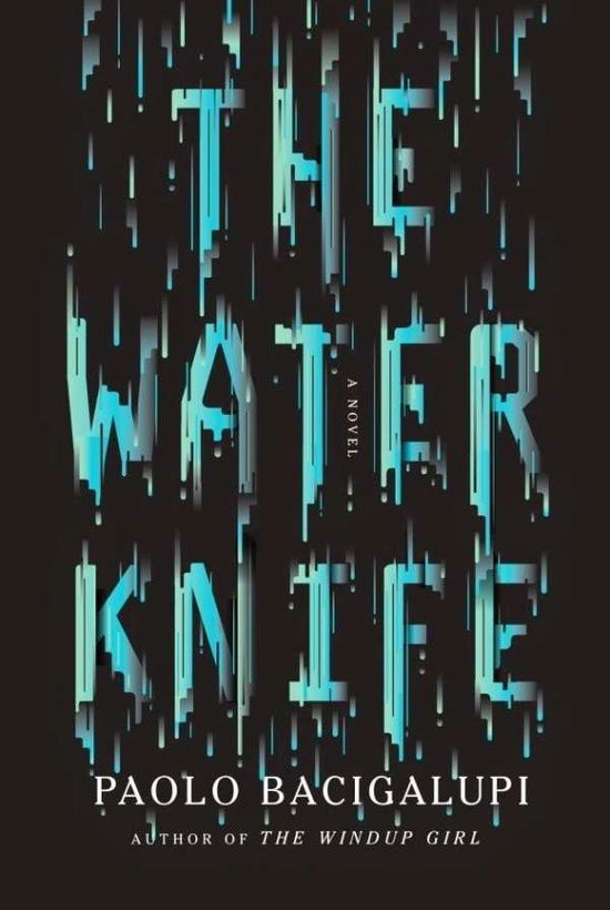 The Water Knife - Paolo Bacigalupi - Bøger - Little Brown - 9780356502120 - 28. maj 2015