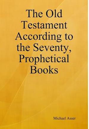Cover for Michael Asser · Old Testament According to the Seventy, Prophetical Books (Book) (2018)