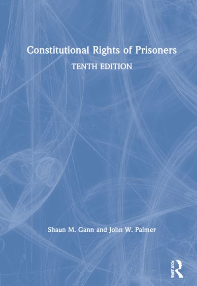 Cover for Gann, Shaun M. (Shaun M. Gann, Ph.D. is a Research Associate at the Justice Research and Statistics Association.) · Constitutional Rights of Prisoners (Hardcover Book) (2021)