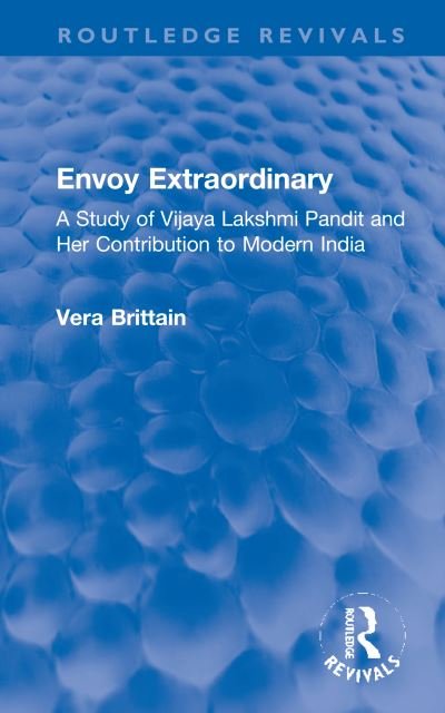 Cover for Vera Brittain · Envoy Extraordinary: A Study of Vijaya Lakshmi Pandit and Her Contribution to Modern India - Routledge Revivals (Innbunden bok) (2021)