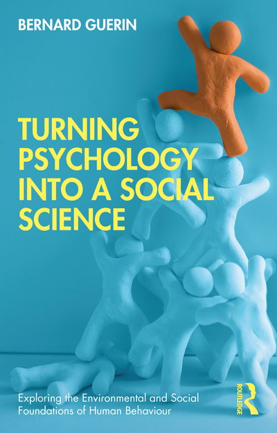 Cover for Guerin, Bernard (University of South Australia, Australia) · Turning Psychology into a Social Science - Exploring the Environmental and Social Foundations of Human Behaviour (Paperback Book) (2020)