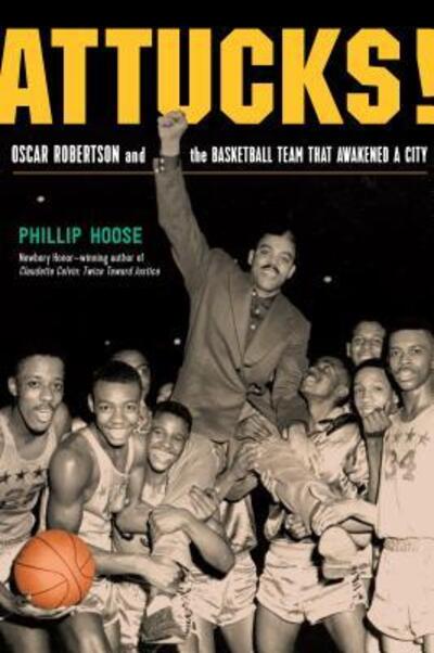 Cover for Phillip Hoose · Attucks!: How Crispus Attucks Basketball Broke Racial Barriers and Jolted the World (Hardcover Book) [First edition. edition] (2018)