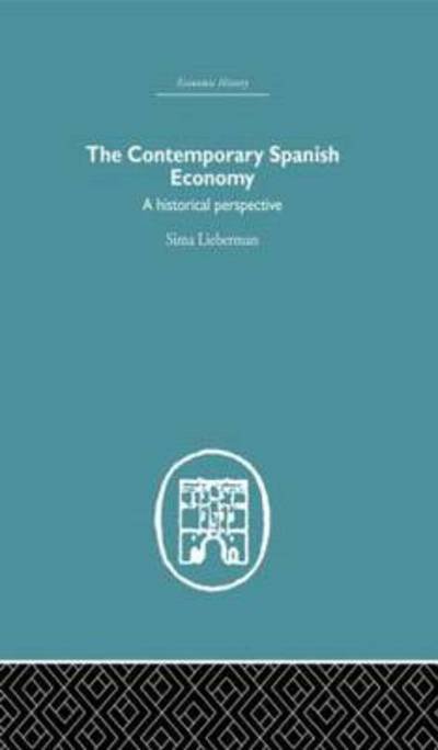 Cover for Sima Lieberman · The Contemporary Spanish Economy: A Historical Perspective - Economic History (Hardcover Book) (2005)