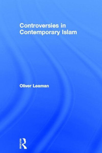 Cover for Leaman, Oliver (University of Kentucky, USA) · Controversies in Contemporary Islam (Inbunden Bok) (2013)
