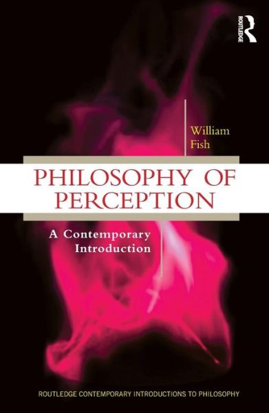 Cover for Fish, William (Massey University, New Zealand) · Philosophy of Perception: A Contemporary Introduction - Routledge Contemporary Introductions to Philosophy (Paperback Book) (2010)