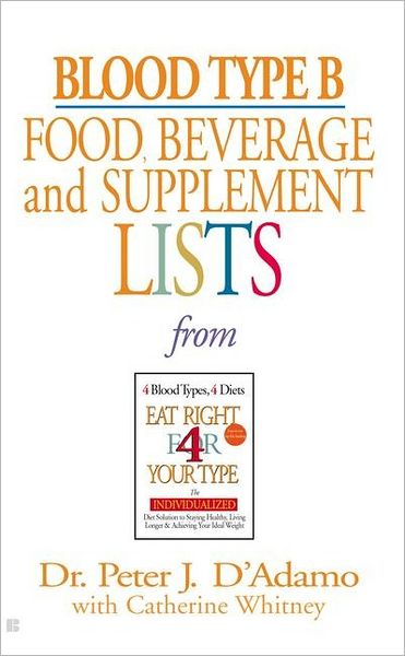 Blood Type B Food, Beverage and Supplement Lists - Eat Right 4 Your Type - Dr. Peter J. D'Adamo - Books - Penguin Putnam Inc - 9780425183120 - December 31, 2001