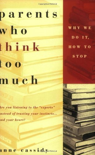 Cover for Anne Cassidy · Parents Who Think Too Much: Why We Do It, How to Stop It (Paperback Book) (1998)