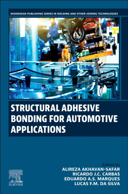 Cover for Akhavan-Safar, Alireza (Post-doc Researcher, Advanced Joining Processes Unit (AJPU), Institute of Science and Innovation in Mechanical and Industrial Engineering (INEGI), University of Porto, Porto, Portugal) · Structural Adhesive Bonding for Automotive Applications - Woodhead Publishing Series in Welding and Other Joining Technologies (Paperback Book) (2025)
