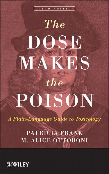 Cover for Frank, Patricia (Patricia Frank &amp; Associates, Inc) · The Dose Makes the Poison: A Plain-Language Guide to Toxicology (Paperback Book) (2011)