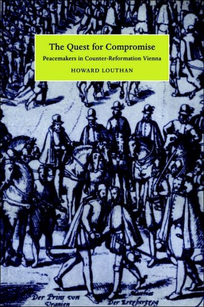 The Quest for Compromise: Peacemakers in Counter-Reformation Vienna - Cambridge Studies in Early Modern History - Louthan, Howard (University of Notre Dame, Indiana) - Böcker - Cambridge University Press - 9780521027120 - 22 juni 2006