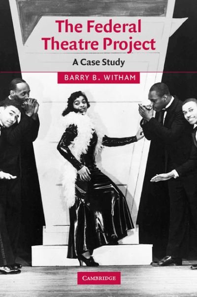 Cover for Witham, Barry B. (University of Washington) · The Federal Theatre Project: A Case Study - Cambridge Studies in American Theatre and Drama (Paperback Book) (2009)