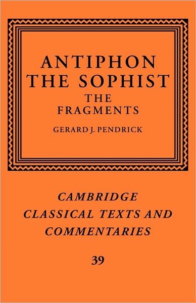 Antiphon the Sophist: The Fragments - Cambridge Classical Texts and Commentaries - Antiphon - Bøger - Cambridge University Press - 9780521126120 - 14. januar 2010