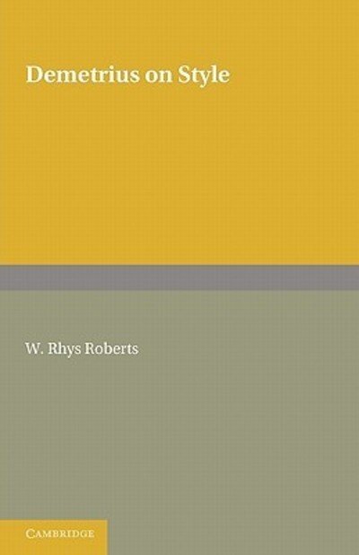 Cover for W Rhys Roberts · Demetrius on Style: The Greek Text of Demetrius De Elocutione Edited after the Paris Manuscript (Taschenbuch) (2011)